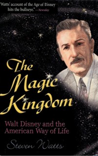 The Magic Kingdom: Walt Disney and the American Way of Life, by Steven Watts