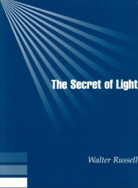 The Secret of Light, by Walter Russell